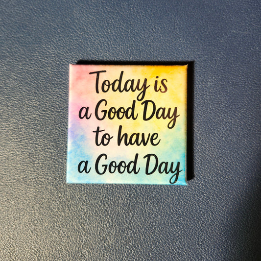 Today is a Good Day to have a Good Day